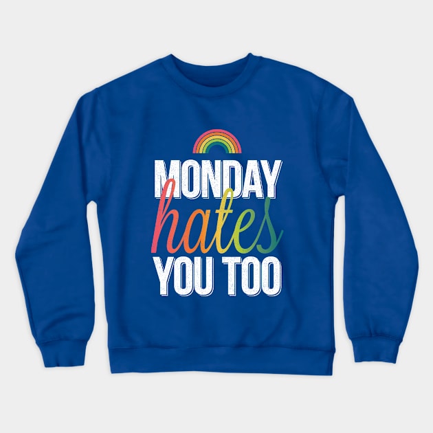 Monday Hates You Too Crewneck Sweatshirt by HeatherDee